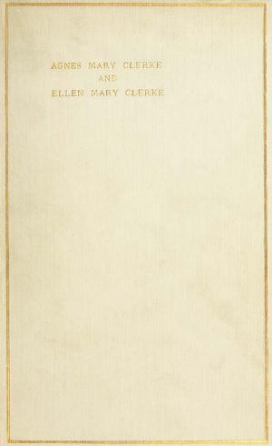 [Gutenberg 64057] • Agnes Mary Clerke and Ellen Mary Clerke · An Appreciation